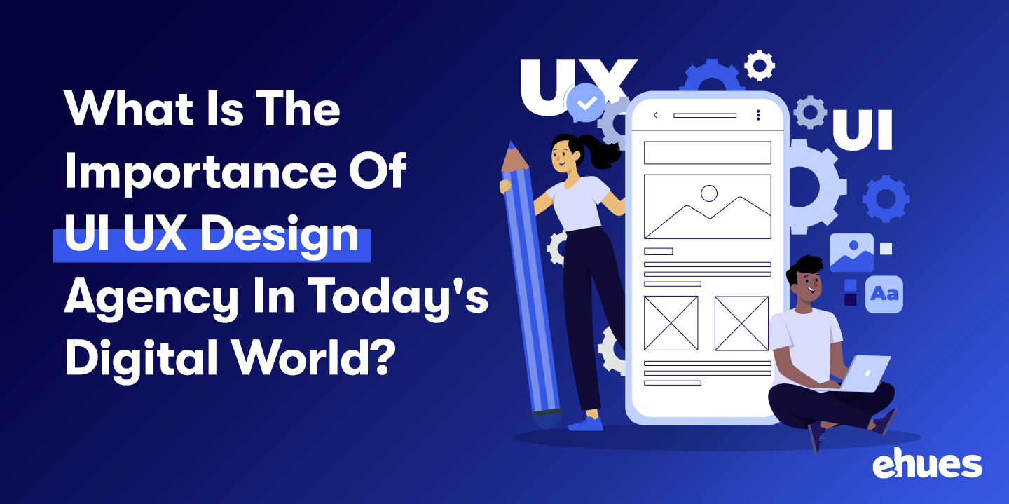 Importance of Ui UX Design Agency in Digital World